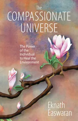The Compassionate Universe: Moc jednostki w uzdrawianiu środowiska - The Compassionate Universe: The Power of the Individual to Heal the Environment