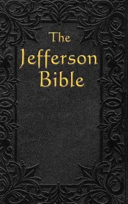 Biblia Jeffersona: Życie i moralność - The Jefferson Bible: The Life and Morals of