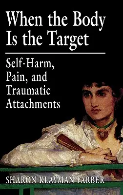 Kiedy ciało jest celem: Samookaleczenia, ból i traumatyczne przywiązania - When the Body Is the Target: Self-Harm, Pain, and Traumatic Attachments