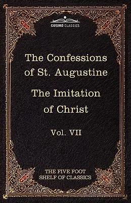 Wyznania świętego Augustyna i Naśladowanie Chrystusa Tomasza Kempisa: The Five Foot Shelf of Classics, Vol. VII - The Confessions of St. Augustine & the Imitation of Christ by Thomas Kempis: The Five Foot Shelf of Classics, Vol. VII