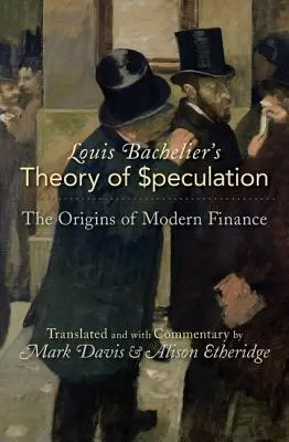 Teoria spekulacji Louisa Bacheliera: Początki współczesnych finansów - Louis Bachelier's Theory of Speculation: The Origins of Modern Finance