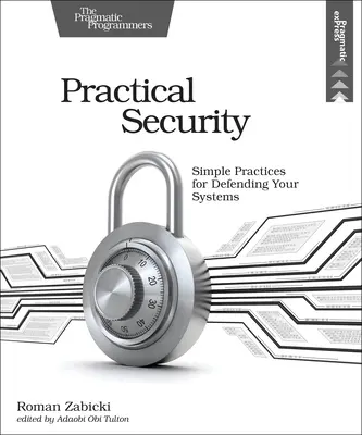 Praktyczne bezpieczeństwo: Proste praktyki ochrony systemów - Practical Security: Simple Practices for Defending Your Systems