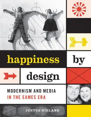 Happiness by Design: Modernizm i media w erze Eamesów - Happiness by Design: Modernism and Media in the Eames Era