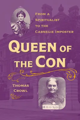 Królowa przekrętu: od spirytualisty do oszusta Carnegie - Queen of the Con: From a Spiritualist to the Carnegie Imposter