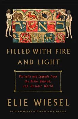 Wypełnione ogniem i światłem: Portrety i legendy z Biblii, Talmudu i świata chasydów - Filled with Fire and Light: Portraits and Legends from the Bible, Talmud, and Hasidic World