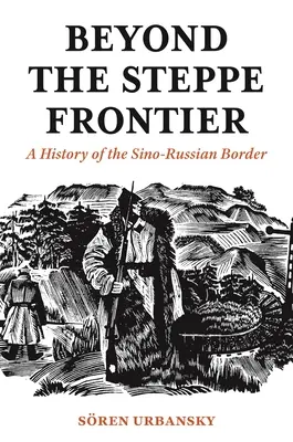 Za stepową granicą: Historia granicy chińsko-rosyjskiej - Beyond the Steppe Frontier: A History of the Sino-Russian Border