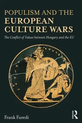 Populizm i europejskie wojny kulturowe: konflikt wartości między Węgrami a UE - Populism and the European Culture Wars: The Conflict of Values Between Hungary and the Eu