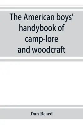 Podręczna książka amerykańskich chłopców na temat wiedzy obozowej i rzemiosła drzewnego - The American boys' handybook of camp-lore and woodcraft