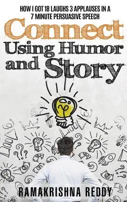 Connect Using Humor and Story: Jak zdobyłem 18 śmiechów 3 oklaski w 7-minutowej mowie perswazyjnej - Connect Using Humor and Story: How I Got 18 Laughs 3 Applauses in a 7 Minute Persuasive Speech