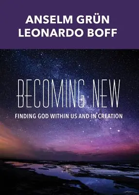 Stawanie się nowym: Odnaleźć Boga w nas i w stworzeniu - Becoming New: Finding God Within Us and in Creation