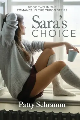 Wybór Sary: Druga książka z serii Romance in the Yukon - Sara's Choice: Book Two in the Romance in the Yukon Series