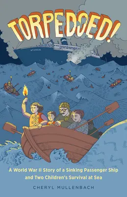 Torpedoed!: Historia zatonięcia statku pasażerskiego podczas II wojny światowej i przetrwania dwójki dzieci na morzu - Torpedoed!: A World War II Story of a Sinking Passenger Ship and Two Children's Survival at Sea