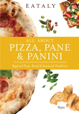 Eataly: Wszystko o pizzy, pieczywie i panini: Regionalna tradycja pizzy, chleba i kanapek - Eataly: All about Pizza, Pane & Panini: Regional Pizza, Bread & Sandwich Traditions