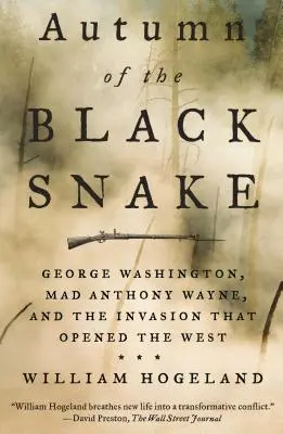 Jesień Czarnego Węża: George Washington, szalony Anthony Wayne i inwazja, która otworzyła Zachód - Autumn of the Black Snake: George Washington, Mad Anthony Wayne, and the Invasion That Opened the West