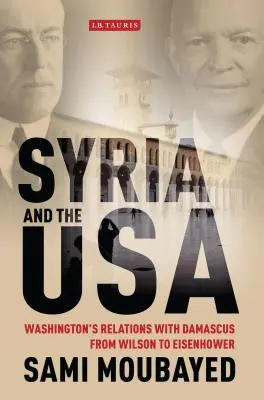 Syria i USA: Stosunki Waszyngtonu z Damaszkiem od Wilsona do Eisenhowera - Syria and the USA: Washington's Relations with Damascus from Wilson to Eisenhower