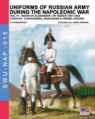 Mundury armii rosyjskiej podczas wojny napoleońskiej vol.10: Kawaleria: Kirasjerzy, dragoni i jegrzy konni - Uniforms of Russian army during the Napoleonic war vol.10: Cavalry: Cuirassiers, Dragoons & Horse-Jgers