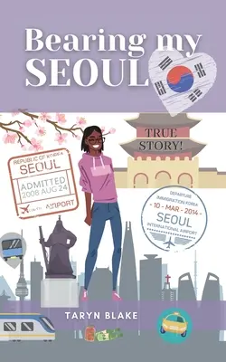 Niosąc mój Seul: Opowieści czarnoskórej Amerykanki w wielkim azjatyckim mieście - Bearing My Seoul: Tales of a Black American Girl in a Big Asian City