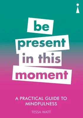 Praktyczny przewodnik po uważności: Bądź obecny w tej chwili - A Practical Guide to Mindfulness: Be Present in This Moment