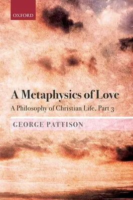 Metafizyka miłości: Filozofia chrześcijańskiego życia, część 3 - A Metaphysics of Love: A Philosophy of Christian Life Part 3