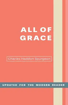 All of Grace: Szczere słowo dla szukających zbawienia przez Pana Jezusa Chrystusa - All of Grace: An Earnest Word for Those Seeking Salvation by the Lord Jesus Christ