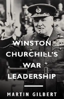 Wojenne przywództwo Winstona Churchilla - Winston Churchill's War Leadership