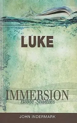 Zanurzone studia biblijne: Łukasz - Immersion Bible Studies: Luke