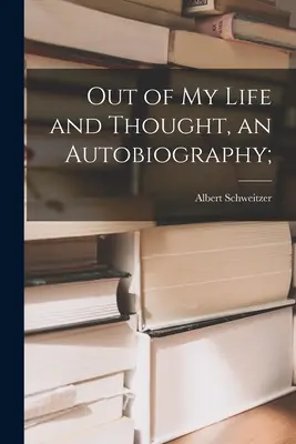 Z mojego życia i myśli, autobiografia; - Out of My Life and Thought, an Autobiography;
