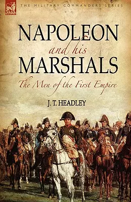 Napoleon i jego marszałkowie: ludzie pierwszego imperium - Napoleon and His Marshals: the Men of the First Empire