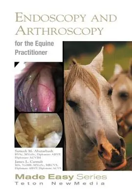 Endoskopia i artroskopia koni dla praktyków zajmujących się końmi - Equine Endoscopy and Arthroscopy for the Equine Practitioner