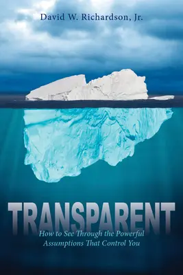 Transparent: Jak przejrzeć potężne założenia, które cię kontrolują - Transparent: How to See Through the Powerful Assumptions That Control You