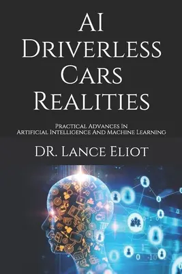 Realia samochodów bez kierowcy AI: Praktyczne postępy w sztucznej inteligencji i uczeniu maszynowym - AI Driverless Cars Realities: Practical Advances In Artificial Intelligence And Machine Learning