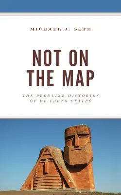 Nie na mapie: Osobliwe historie państw de facto - Not on the Map: The Peculiar Histories of De Facto States