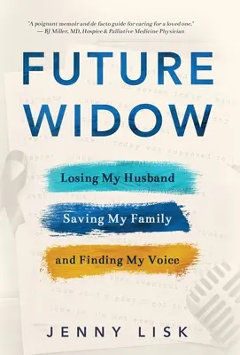 Przyszła wdowa: Utrata męża, ocalenie rodziny i odnalezienie własnego głosu - Future Widow: Losing My Husband, Saving My Family, and Finding My Voice