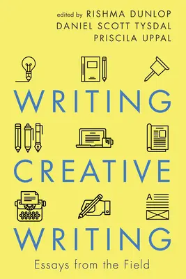 Kreatywne pisanie: Essays from the Field - Writing Creative Writing: Essays from the Field