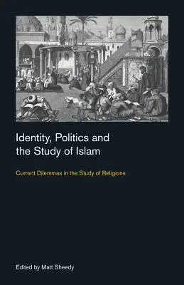 Tożsamość, polityka i badanie islamu: Aktualne dylematy w badaniu religii - Identity, Politics and the Study of Islam: Current Dilemmas in the Study of Religions