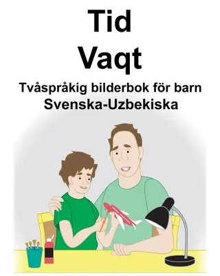 Szwedzko-uzbecki czas/Vaqt Dwujęzyczna książka obrazkowa dla dzieci - Svenska-Uzbekiska Tid/Vaqt Tvsprkig bilderbok fr barn