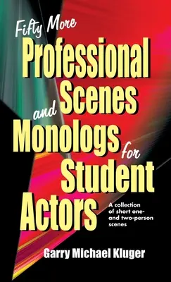 Fifty More Professional Scenes and Monologs for Student Actors: Zbiór krótkich scen jedno- i dwuosobowych - Fifty More Professional Scenes and Monologs for Student Actors: A Collection of Short One-And Two-Person Scenes