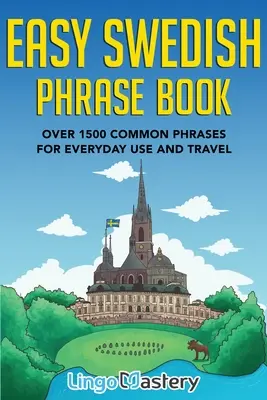 Łatwe rozmówki szwedzkie: Ponad 1500 popularnych zwrotów do codziennego użytku i podróży - Easy Swedish Phrase Book: Over 1500 Common Phrases For Everyday Use And Travel
