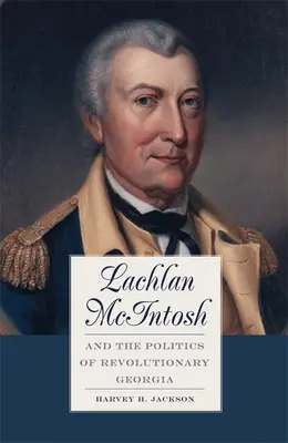 Lachlan McIntosh i polityka rewolucyjnej Gruzji - Lachlan McIntosh and the Politics of Revolutionary Georgia