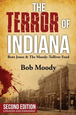 The Terror of Indiana: Bent Jones & The Moody-Tolliver Feud, wydanie drugie - The Terror of Indiana: Bent Jones & The Moody-Tolliver Feud Second Edition