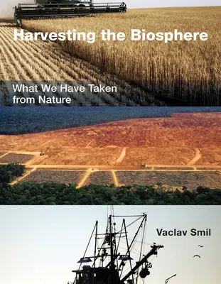 Harvesting the Biosphere: Co przejęliśmy od natury - Harvesting the Biosphere: What We Have Taken from Nature