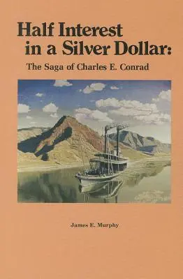 Połowa odsetek w srebrnym dolarze: Saga Charlesa E. Conrada - Half Interest in a Silver Dollar: The Saga of Charles E. Conrad