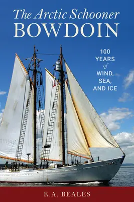 Arktyczny szkuner Bowdoin: Sto lat wiatru, morza i lodu - The Arctic Schooner Bowdoin: One Hundred Years of Wind, Sea, and Ice