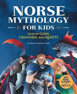 Mitologia nordycka dla dzieci: opowieści o bogach, stworzeniach i zadaniach - Norse Mythology for Kids: Tales of Gods, Creatures, and Quests