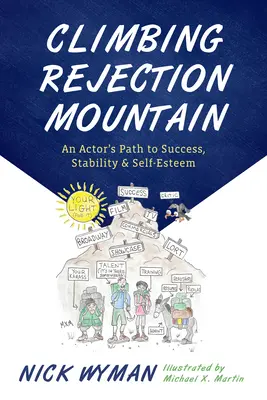 Climbing Rejection Mountain: Droga aktora do sukcesu, stabilności i poczucia własnej wartości - Climbing Rejection Mountain: An Actor's Path to Success, Stability, and Self-Esteem