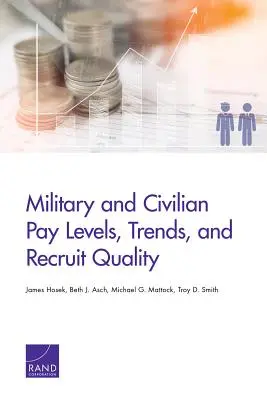 Poziomy wynagrodzeń wojskowych i cywilnych, trendy i jakość rekrutacji - Military and Civilian Pay Levels, Trends, and Recruit Quality