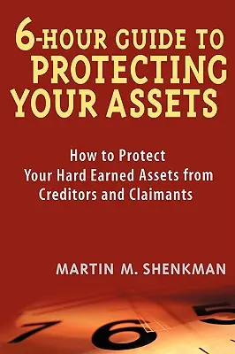 6-godzinny przewodnik po ochronie majątku: Jak chronić swoje ciężko zarobione aktywa przed wierzycielami i roszczeniami - 6-Hour Guide to Protecting Your Assets: How to Protect Your Hard Earned Assets from Creditors and Claimants