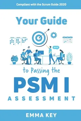 Twój przewodnik po zdaniu egzaminu PSM I: Zgodność z przewodnikiem Scrum 2020 - Your Guide to Passing the PSM I Assessment: Compliant with the Scrum Guide 2020