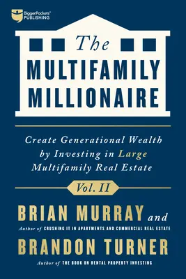 Milioner wielorodzinny, tom II: Tworzenie bogactwa pokoleniowego poprzez inwestowanie w duże nieruchomości wielorodzinne - The Multifamily Millionaire, Volume II: Create Generational Wealth by Investing in Large Multifamily Real Estate