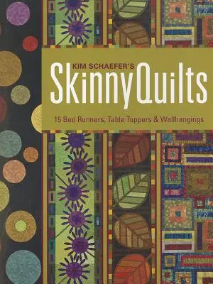 Kim Schaefer's Skinny Quilts: 15 Bed Runners, Table Toppers & Wallhangings [With Pattern(s)] [With Pattern(s)]